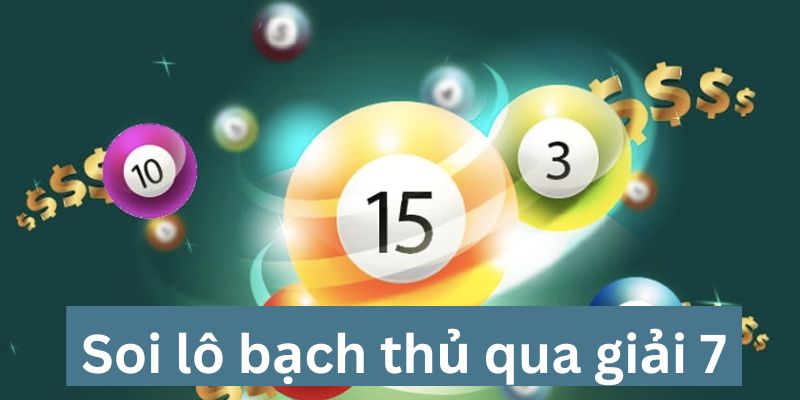 Soi lô bạch thủ với giải 7 và đặc biệt