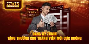 Đăng Ký 77win - Tặng Thưởng Cho Thành Viên Mới Cực Khủng