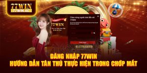 Đăng Nhập 77win - Hướng Dẫn Tân Thủ Thực Hiện Trong Chớp Mắt