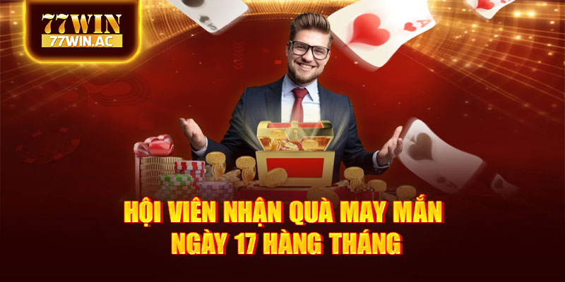 Hội viên nhận quà may mắn ngày 17 hàng tháng