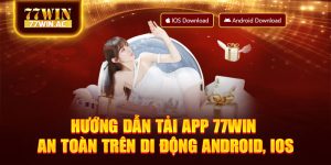 Hướng Dẫn Tải App 77Win An Toàn Trên Di Động Android, iOS