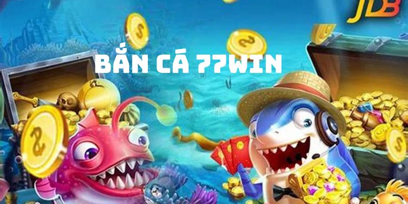 bắn cá 77win là gì