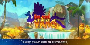 chơi slot game nổ hũ ăn khế trả vàng