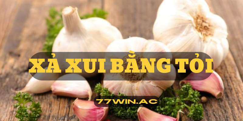 xả xui bằng tỏi